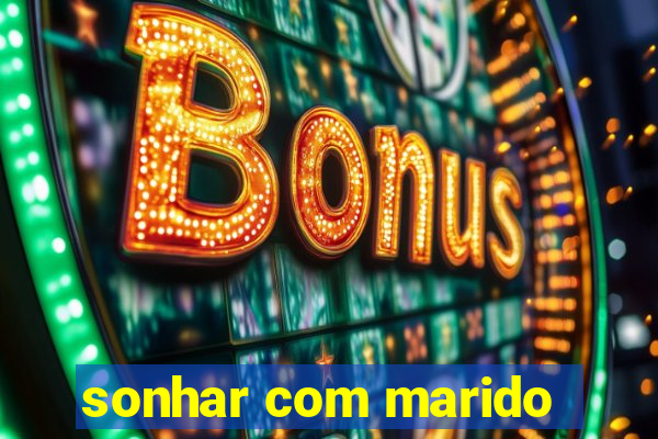 sonhar com marido